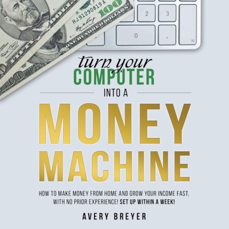 Turn Your Computer into a Money Machine
